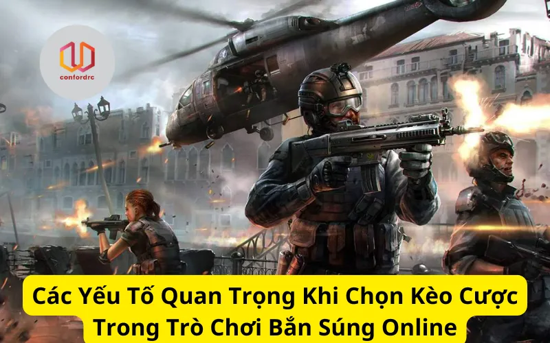 Các Yếu Tố Quan Trọng Khi Chọn Kèo Cược Trong Trò Chơi Bắn Súng Online