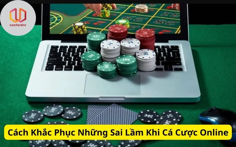 Cách Khắc Phục Những Sai Lầm Khi Cá Cược Online