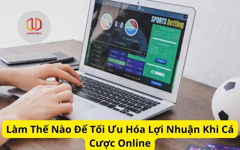 Làm Thế Nào Để Tối Ưu Hóa Lợi Nhuận Khi Cá Cược Online