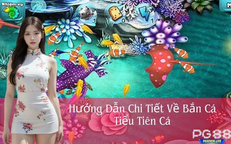 Hướng Dẫn Chi Tiết Về Bắn Cá Tiểu Tiên Cá
