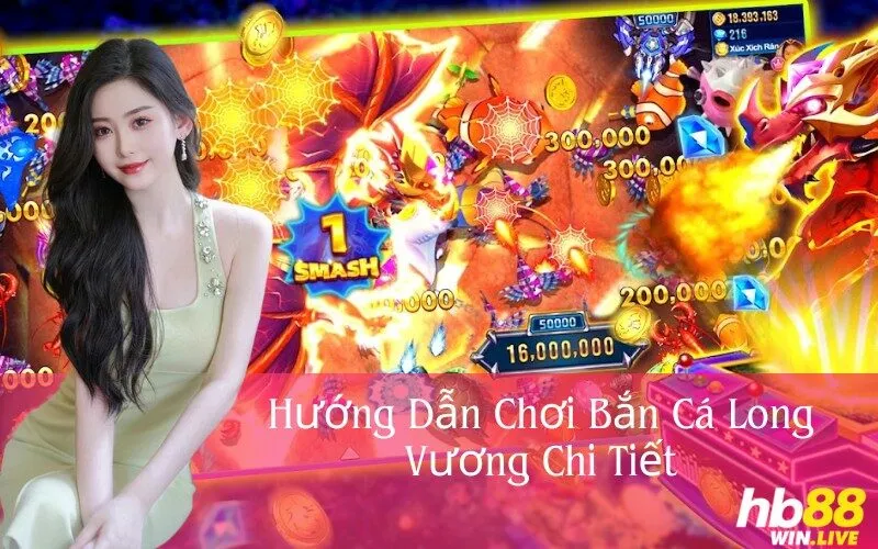 Hướng Dẫn Chơi Bắn Cá Long Vương Chi Tiết
