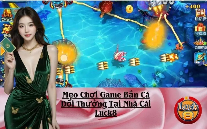 Mẹo Chơi Game Bắn Cá Đổi Thưởng Tại Nhà Cái Luck8