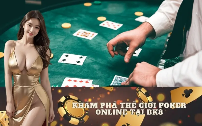 Khám phá thế giới Poker Online tại BK8