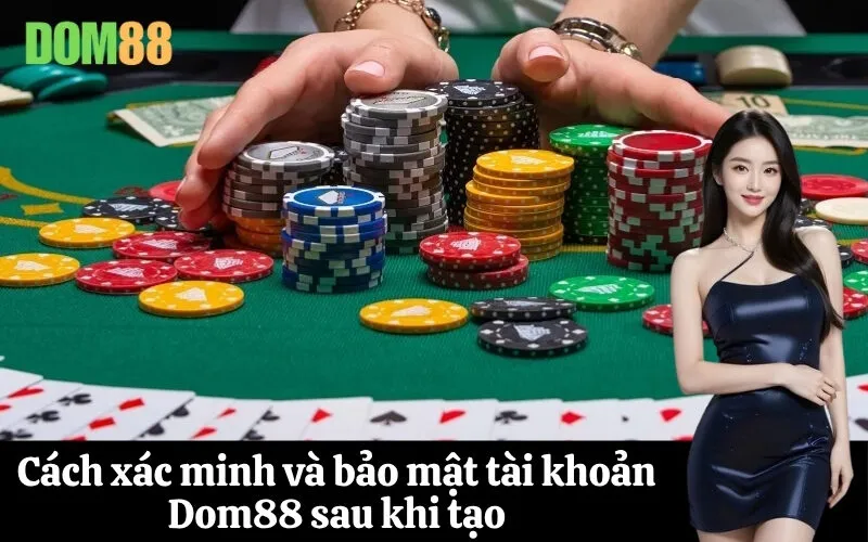 Cách xác minh và bảo mật tài khoản Dom88 sau khi tạo