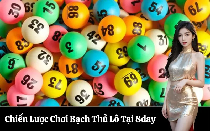 Chiến Lược Chơi Bạch Thủ Lô Tại 8day