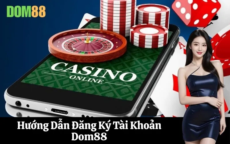 Hướng Dẫn Đăng Ký Tài Khoản Dom88