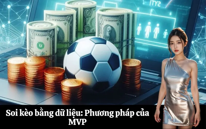 Soi kèo bằng dữ liệu Phương pháp của MVP