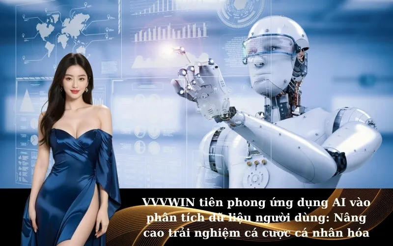 VVVWIN tiên phong ứng dụng AI vào phân tích dữ liệu người dùng: Nâng cao trải nghiệm cá cược cá nhân hóa