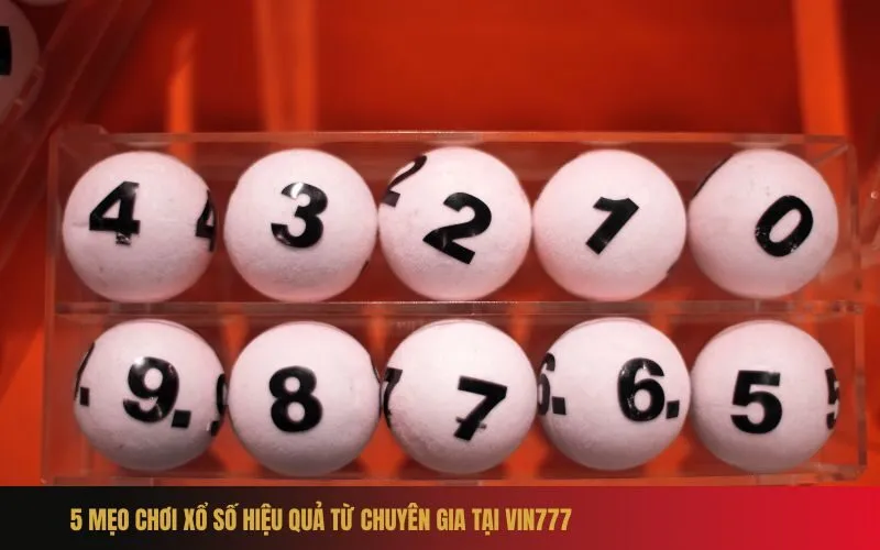 5 Mẹo Chơi Xổ Số Hiệu Quả Từ Chuyên Gia Tại Vin777