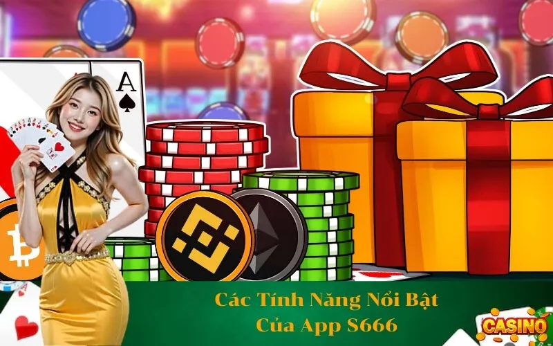Các Tính Năng Nổi Bật Của App S666