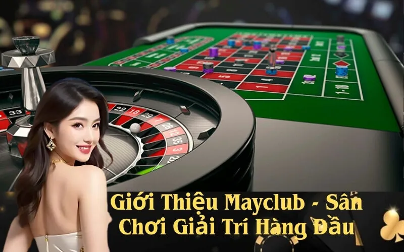 Giới Thiệu Mayclub - Sân Chơi Giải Trí Hàng Đầu
