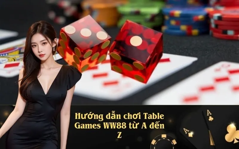 Hướng dẫn chơi Table Games WW88 từ A đến Z