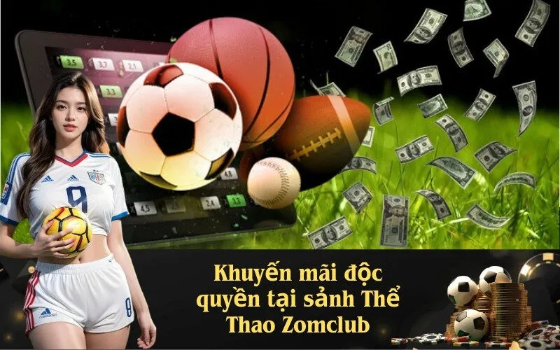 Khuyến mãi độc quyền tại sảnh Thể Thao Zomclub