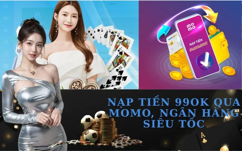 Nạp Tiền 99ok Qua Momo, Ngân Hàng Siêu Tốc