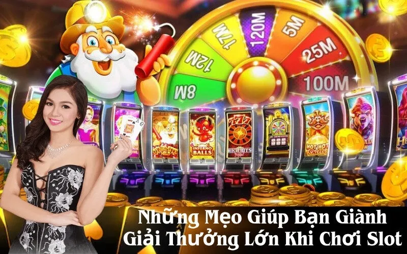Những Mẹo Giúp Bạn Giành Giải Thưởng Lớn Khi Chơi Slot
