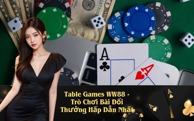 Table Games WW88 - Trò Chơi Bài Đổi Thưởng Hấp Dẫn Nhất