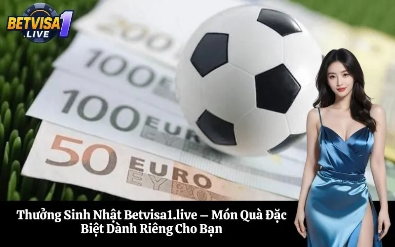 Thưởng Sinh Nhật Betvisa1.live – Món Quà Đặc Biệt Dành Riêng Cho Bạn