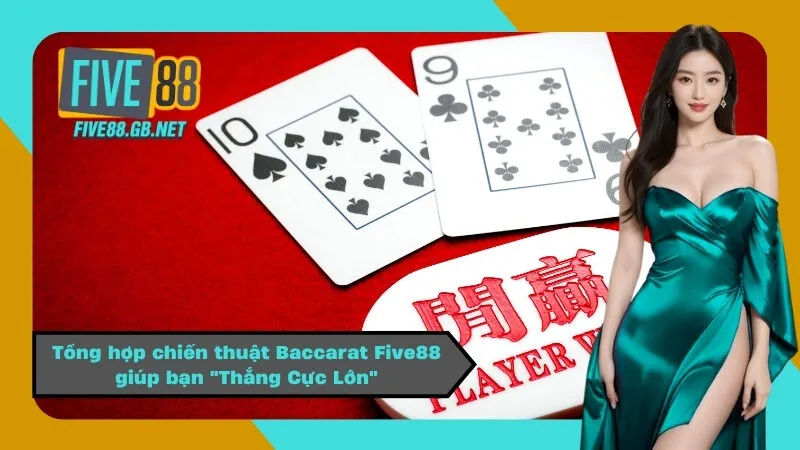 Tổng hợp chiến thuật Baccarat Five88 giúp bạn "Thắng Cực Lớn"