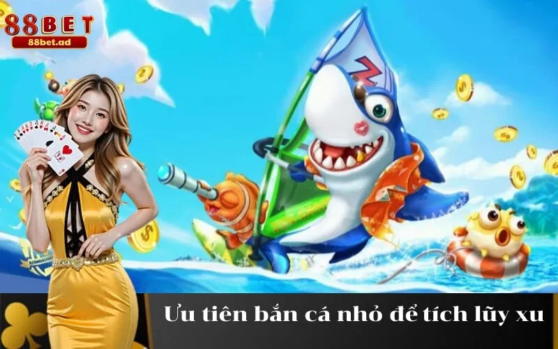 Ưu tiên bắn cá nhỏ để tích lũy xu