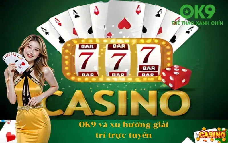 OK9 và xu hướng giải trí trực tuyến