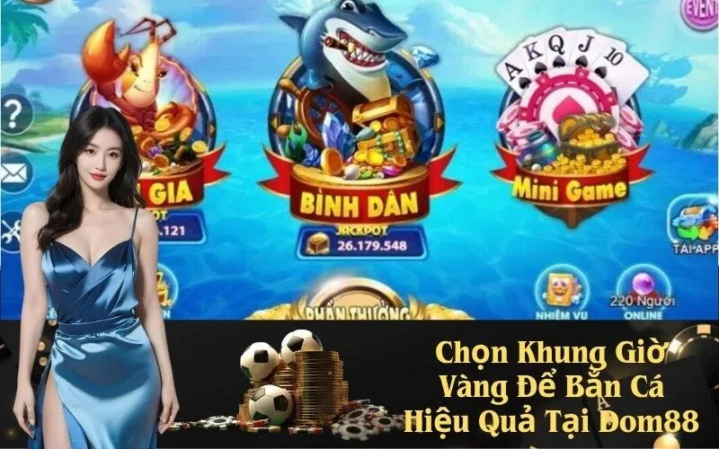Chọn Khung Giờ Vàng Để Bắn Cá Hiệu Quả Tại Dom88