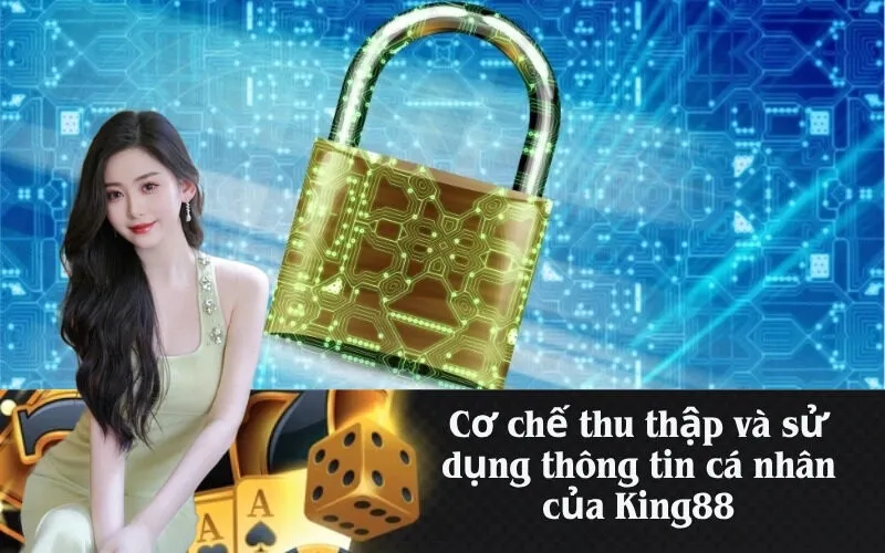 Cơ chế thu thập và sử dụng thông tin cá nhân của King88
