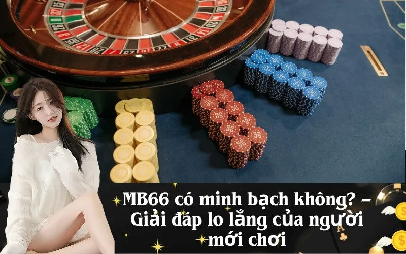 MB66 có minh bạch không? – Giải đáp lo lắng của người mới chơi