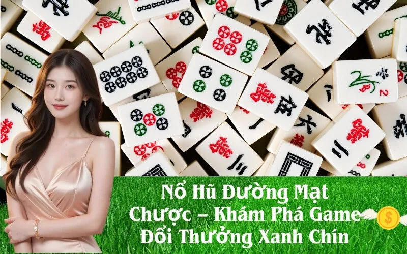 Nổ Hũ Đường Mạt Chược – Khám Phá Game Đổi Thưởng Xanh Chín