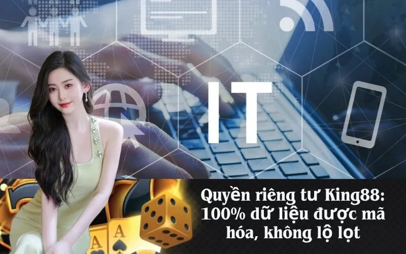 Quyền riêng tư King88: 100% dữ liệu được mã hóa, không lộ lọt