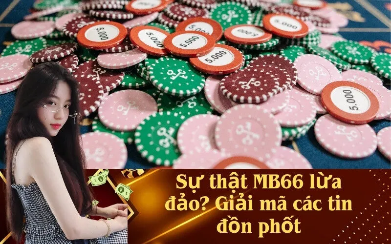 Sự thật MB66 lừa đảo? Giải mã các tin đồn phốt